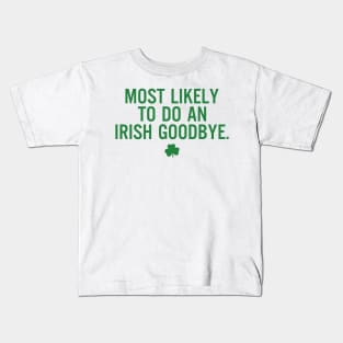 Most Likely To Do An Irish Goodbye Funny St Patrick's Day Kids T-Shirt